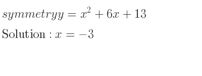 The symmetry y=x^2+6x+13 is x=-3